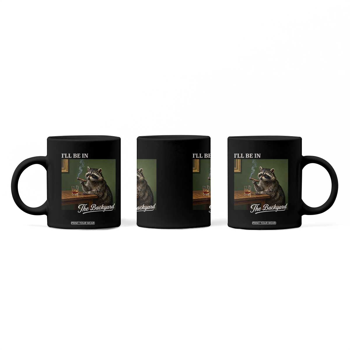 I'll Be in the Backyard Coffee Mug Funny Whiskey Cigar Raccoon Meme