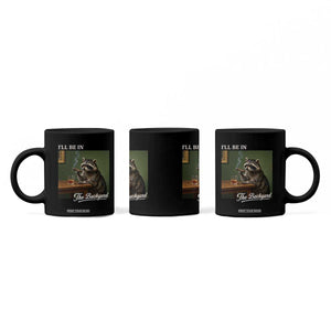I'll Be in the Backyard Coffee Mug Funny Whiskey Cigar Raccoon Meme