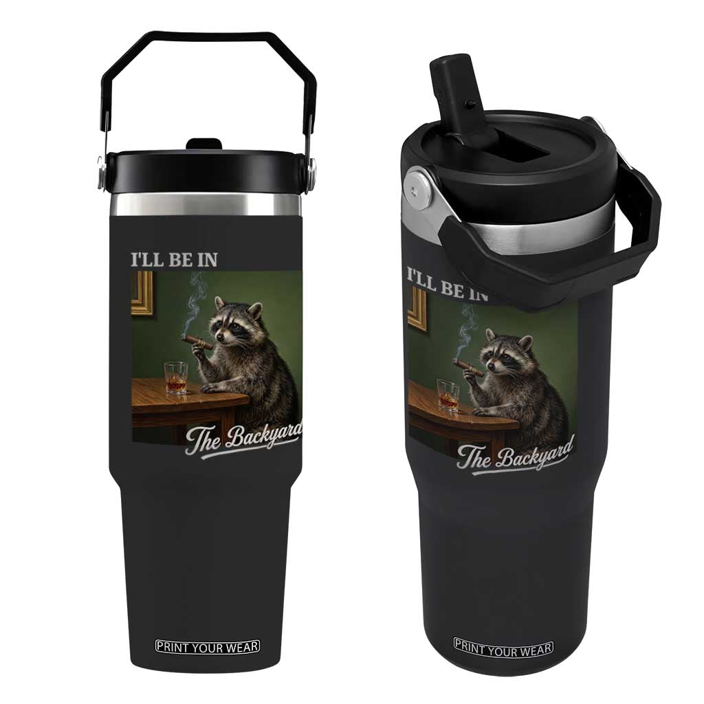 I'll Be in the Backyard Flip Straw Tumbler Funny Whiskey Cigar Raccoon Meme