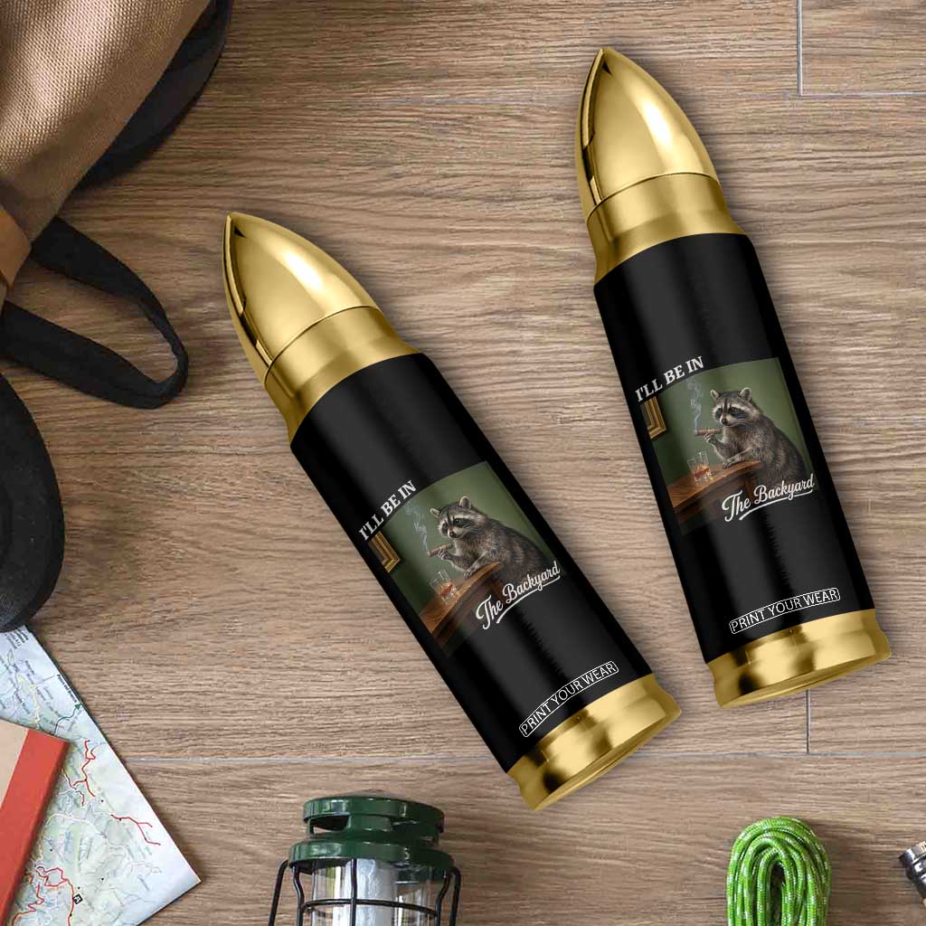 I'll Be in the Backyard Bullet Tumbler Funny Whiskey Cigar Raccoon Meme