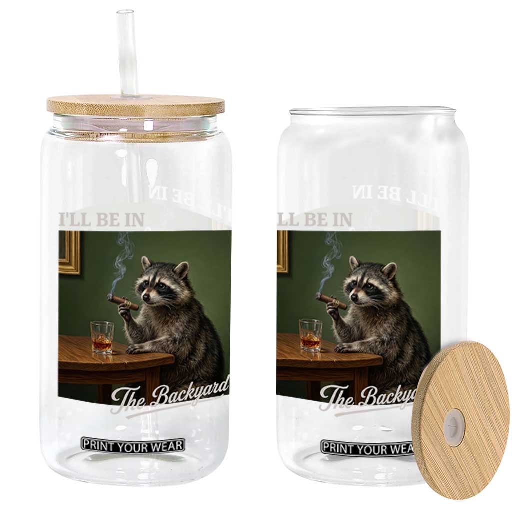I'll Be in the Backyard Glass Can Funny Whiskey Cigar Raccoon Meme