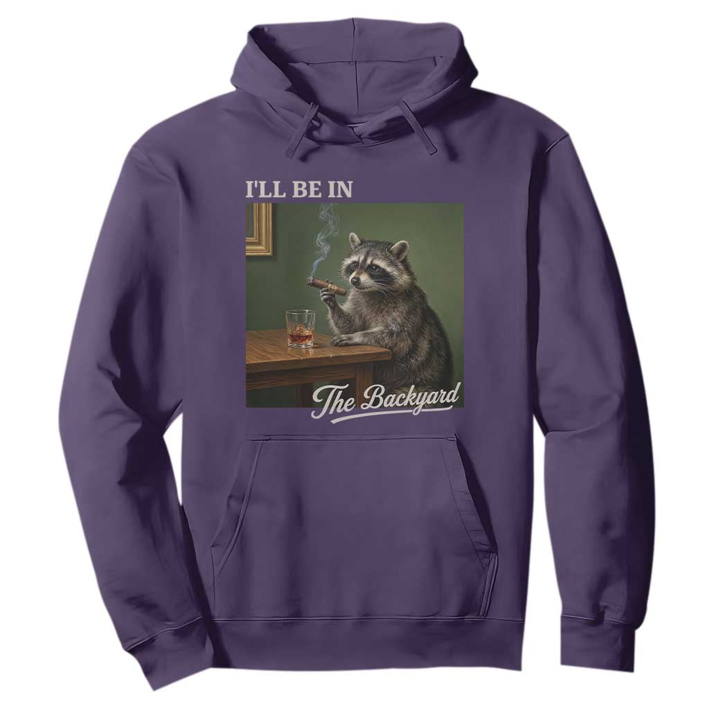 I'll Be in the Backyard Hoodie Funny Whiskey Cigar Raccoon Meme