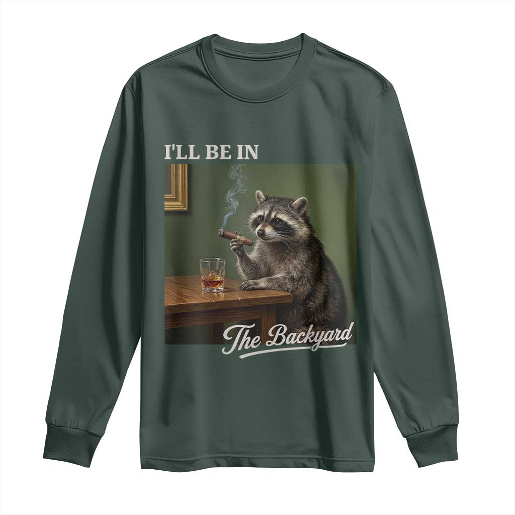 I'll Be in the Backyard Long Sleeve Shirt Funny Whiskey Cigar Raccoon Meme