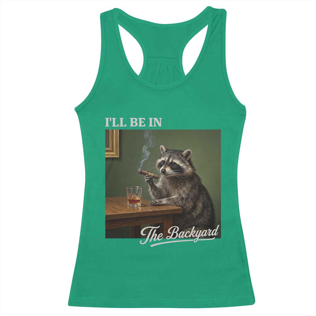 I'll Be in the Backyard Racerback Tank Top Funny Whiskey Cigar Raccoon Meme
