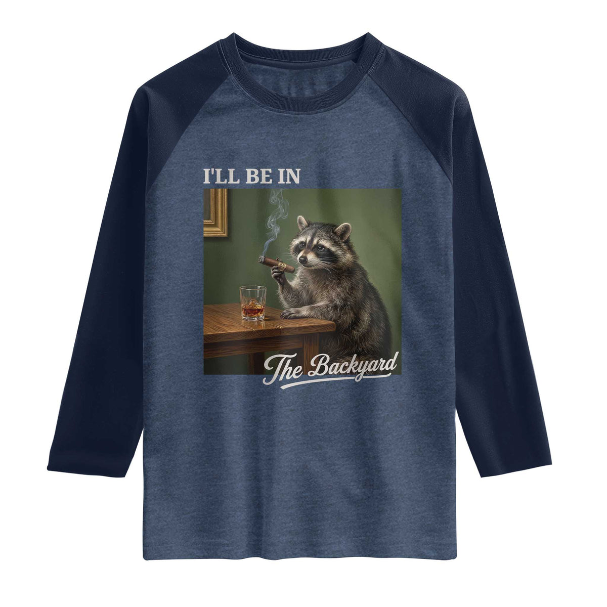 I'll Be in the Backyard Raglan Shirt Funny Whiskey Cigar Raccoon Meme