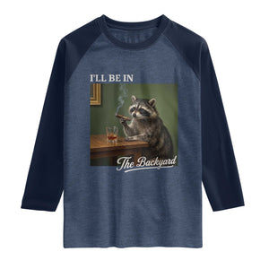 I'll Be in the Backyard Raglan Shirt Funny Whiskey Cigar Raccoon Meme