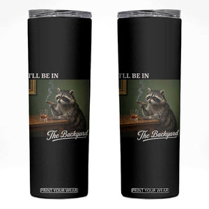 I'll Be in the Backyard Skinny Tumbler Funny Whiskey Cigar Raccoon Meme