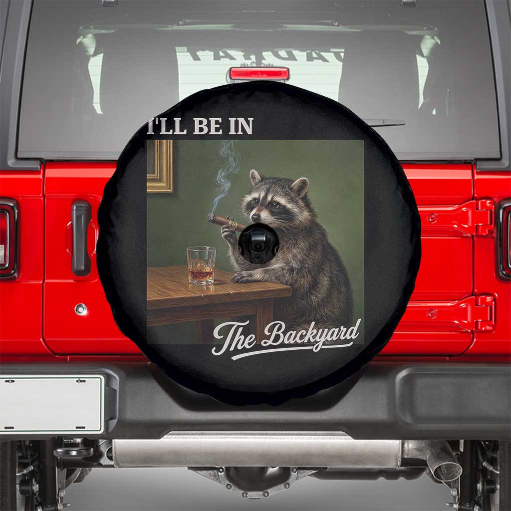 I'll Be in the Backyard Spare Tire Cover Funny Whiskey Cigar Raccoon Meme