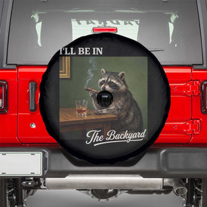 I'll Be in the Backyard Spare Tire Cover Funny Whiskey Cigar Raccoon Meme