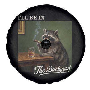 I'll Be in the Backyard Spare Tire Cover Funny Whiskey Cigar Raccoon Meme
