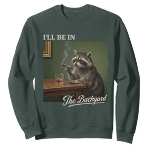 I'll Be in the Backyard Sweatshirt Funny Whiskey Cigar Raccoon Meme