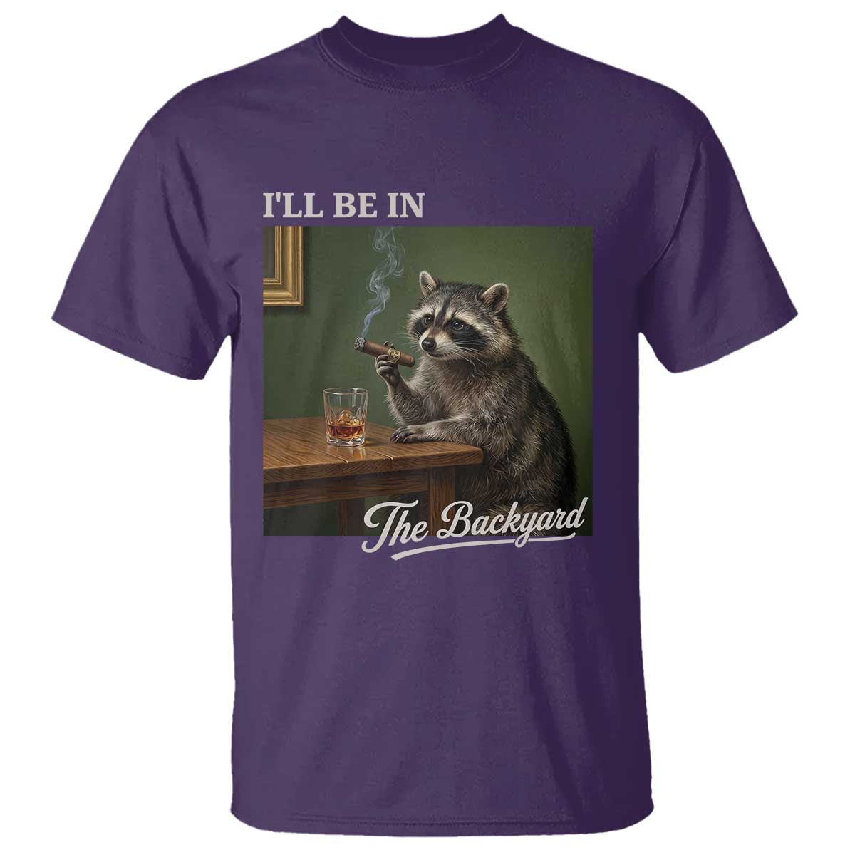I'll Be in the Backyard T Shirt Funny Whiskey Cigar Raccoon Meme