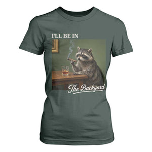 I'll Be in the Backyard T Shirt For Women Funny Whiskey Cigar Raccoon Meme