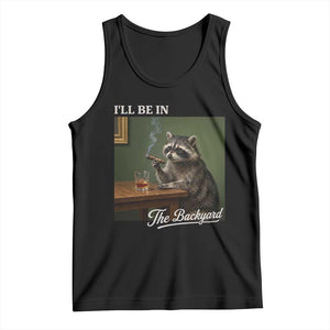 I'll Be in the Backyard Tank Top Funny Whiskey Cigar Raccoon Meme