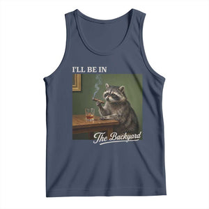 I'll Be in the Backyard Tank Top Funny Whiskey Cigar Raccoon Meme