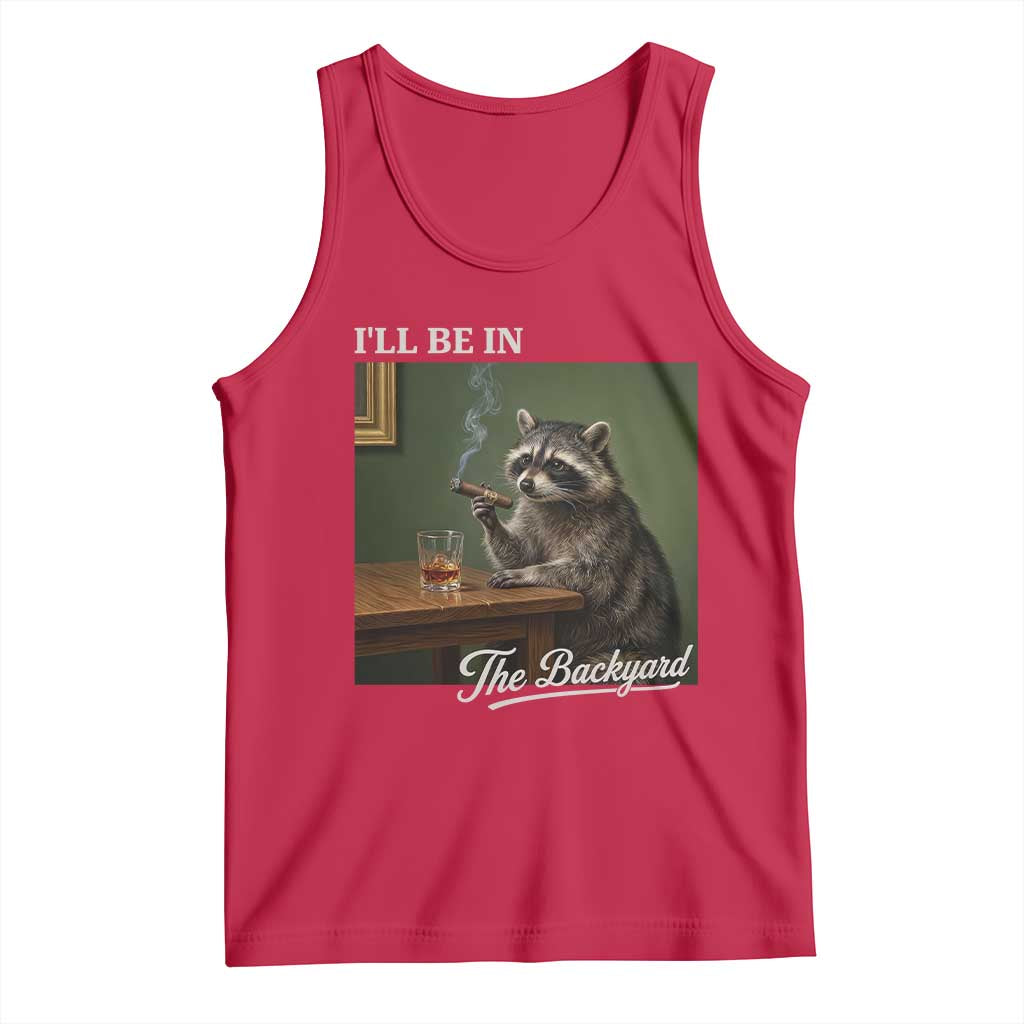 I'll Be in the Backyard Tank Top Funny Whiskey Cigar Raccoon Meme