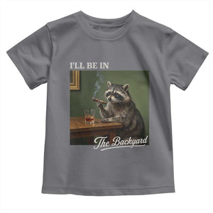 I'll Be in the Backyard Toddler T Shirt Funny Whiskey Cigar Raccoon Meme