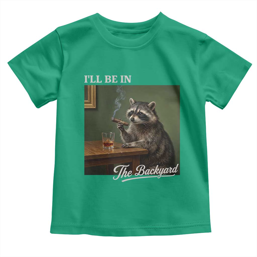 I'll Be in the Backyard Toddler T Shirt Funny Whiskey Cigar Raccoon Meme