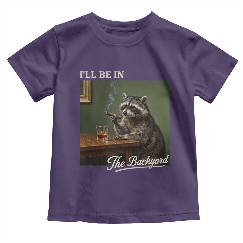 I'll Be in the Backyard Toddler T Shirt Funny Whiskey Cigar Raccoon Meme