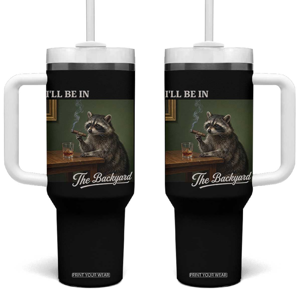 I'll Be in the Backyard Tumbler With Handle Funny Whiskey Cigar Raccoon Meme TS14 One Size: 40 oz Black Print Your Wear