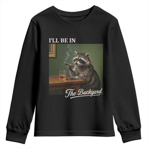I'll Be in the Backyard Youth Sweatshirt Funny Whiskey Cigar Raccoon Meme