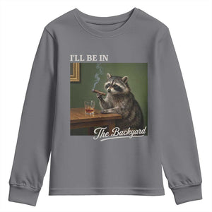 I'll Be in the Backyard Youth Sweatshirt Funny Whiskey Cigar Raccoon Meme