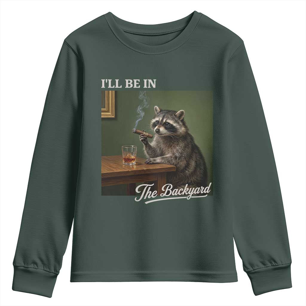 I'll Be in the Backyard Youth Sweatshirt Funny Whiskey Cigar Raccoon Meme