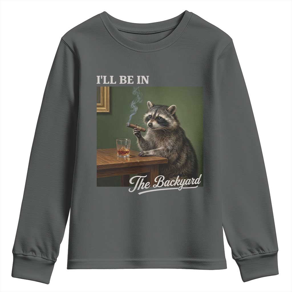 I'll Be in the Backyard Youth Sweatshirt Funny Whiskey Cigar Raccoon Meme