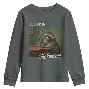I'll Be in the Backyard Youth Sweatshirt Funny Whiskey Cigar Raccoon Meme