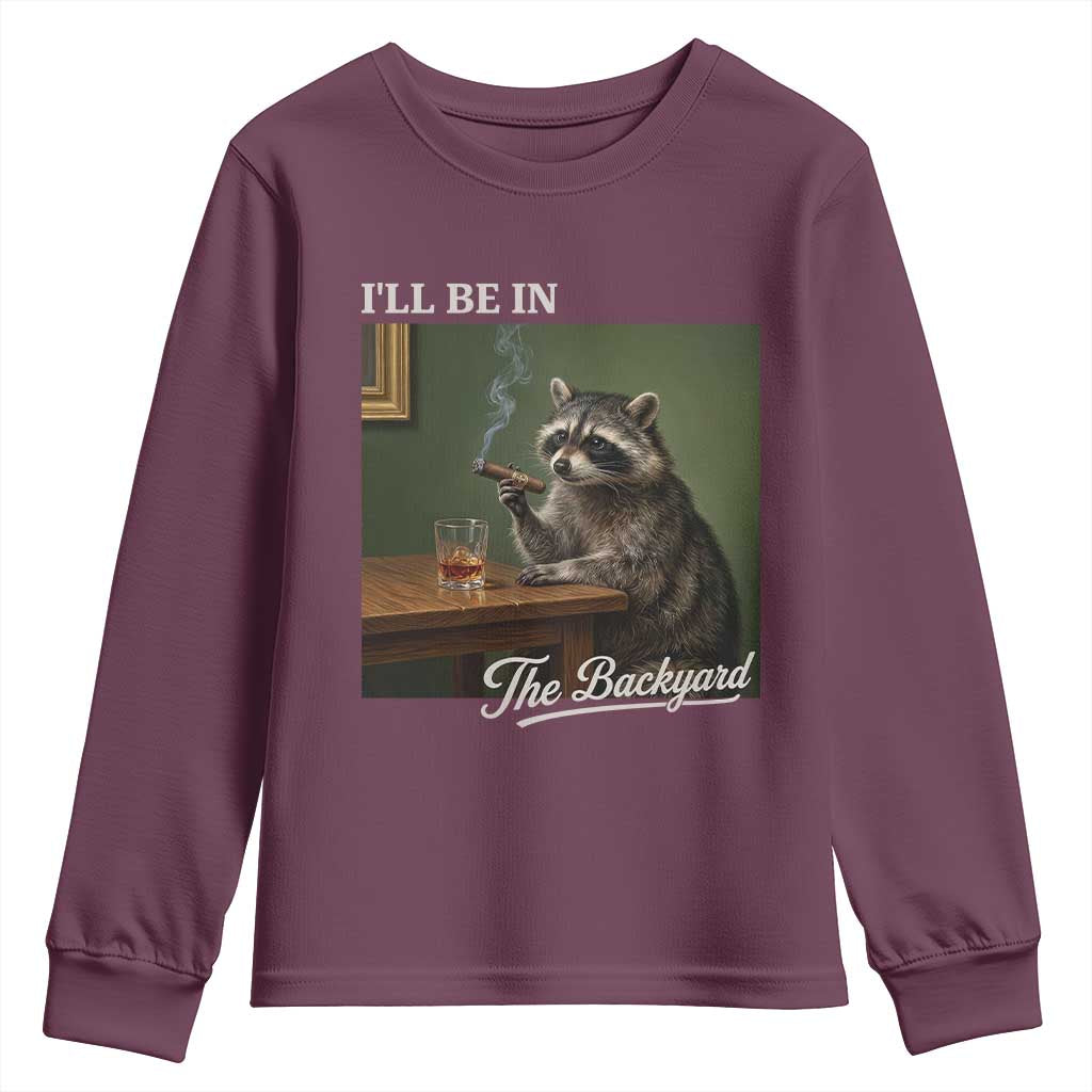 I'll Be in the Backyard Youth Sweatshirt Funny Whiskey Cigar Raccoon Meme