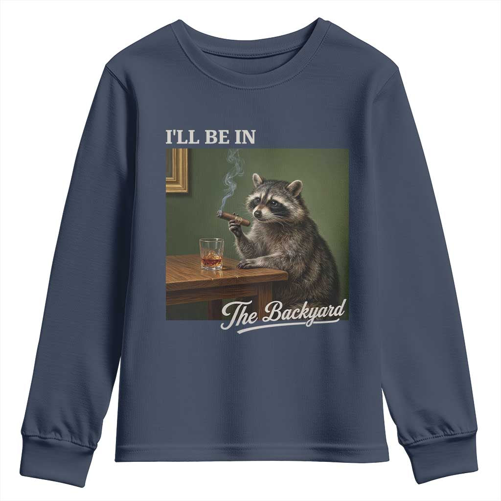 I'll Be in the Backyard Youth Sweatshirt Funny Whiskey Cigar Raccoon Meme