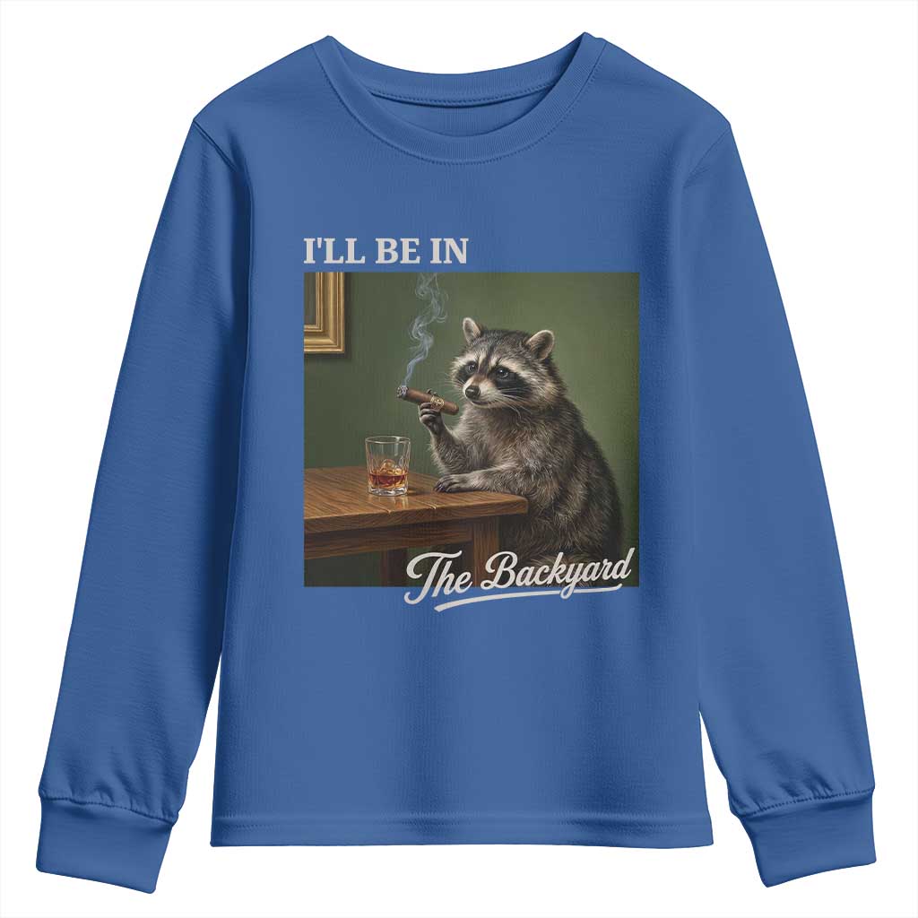 I'll Be in the Backyard Youth Sweatshirt Funny Whiskey Cigar Raccoon Meme
