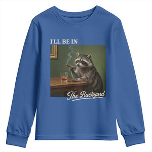 I'll Be in the Backyard Youth Sweatshirt Funny Whiskey Cigar Raccoon Meme
