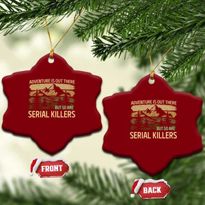 Adventure is Out There But So Are Serial Killers Ceramic Ornament Funny Camping Sarcastic