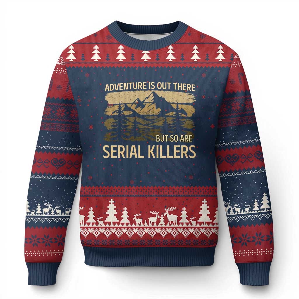 Adventure is Out There But So Are Serial Killers Ugly Christmas Sweater Funny Camping Sarcastic