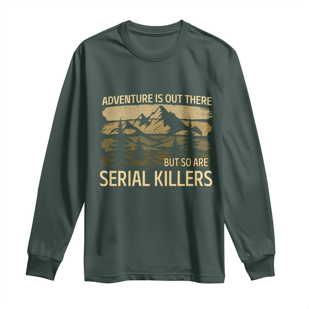 Adventure is Out There But So Are Serial Killers Long Sleeve Shirt Funny Camping Sarcastic