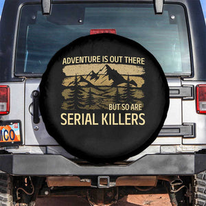 Adventure is Out There But So Are Serial Killers Spare Tire Cover Funny Camping Sarcastic