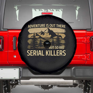 Adventure is Out There But So Are Serial Killers Spare Tire Cover Funny Camping Sarcastic