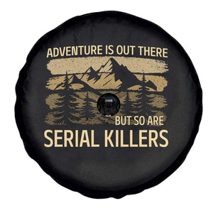 Adventure is Out There But So Are Serial Killers Spare Tire Cover Funny Camping Sarcastic