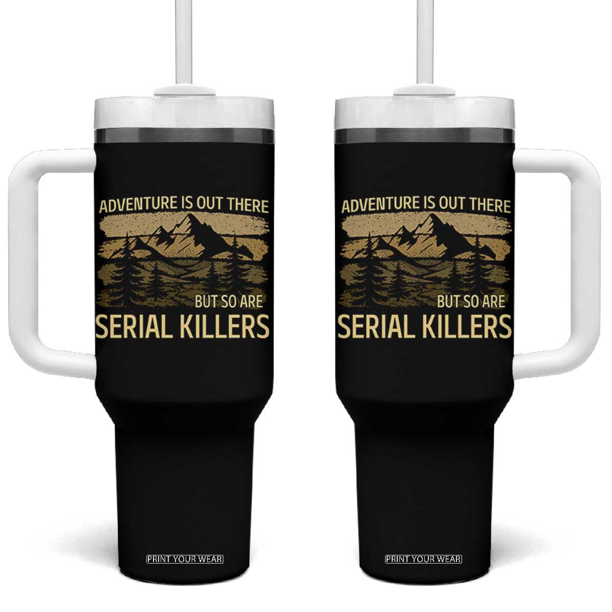 Adventure is Out There But So Are Serial Killers Tumbler With Handle Funny Camping Sarcastic