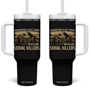 Adventure is Out There But So Are Serial Killers Tumbler With Handle Funny Camping Sarcastic