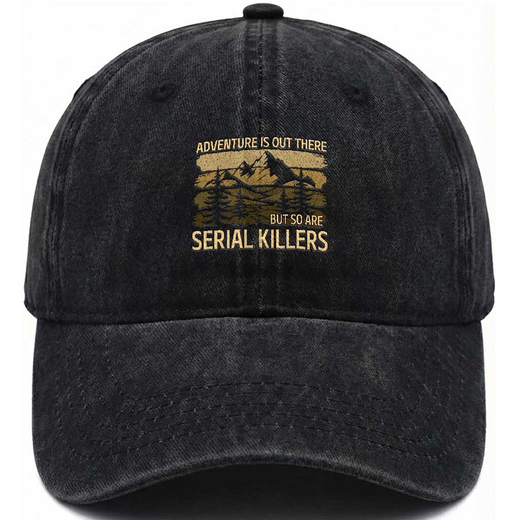 Adventure is Out There But So Are Serial Killers Washed Cotton Baseball Cap Funny Camping Sarcastic