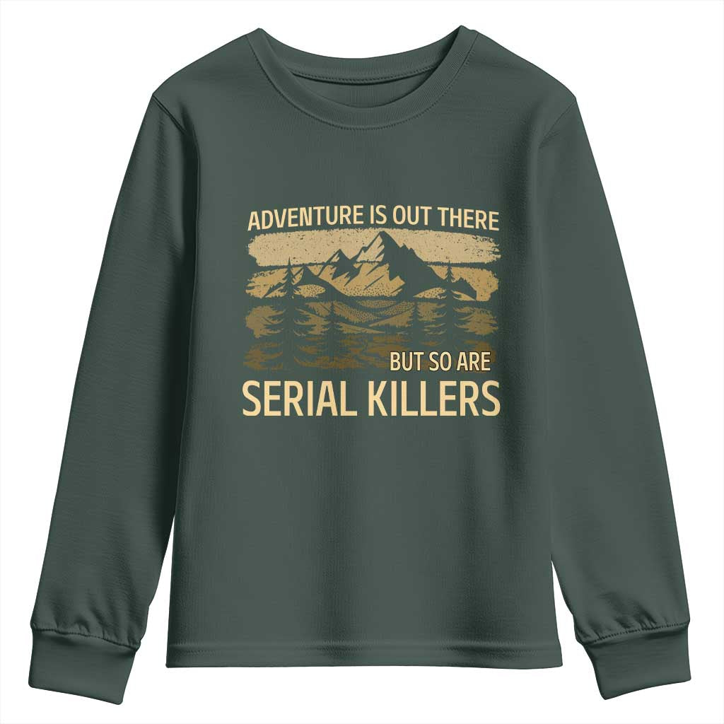Adventure is Out There But So Are Serial Killers Youth Sweatshirt Funny Camping Sarcastic