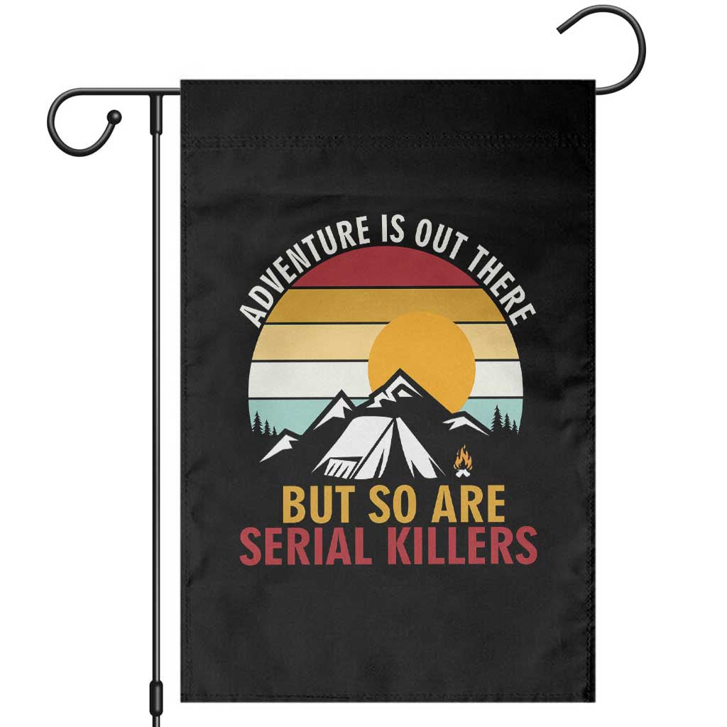 Adventure is Out There But So Are Serial Killers Garden Flag Funny Camping Nature Lover Gift