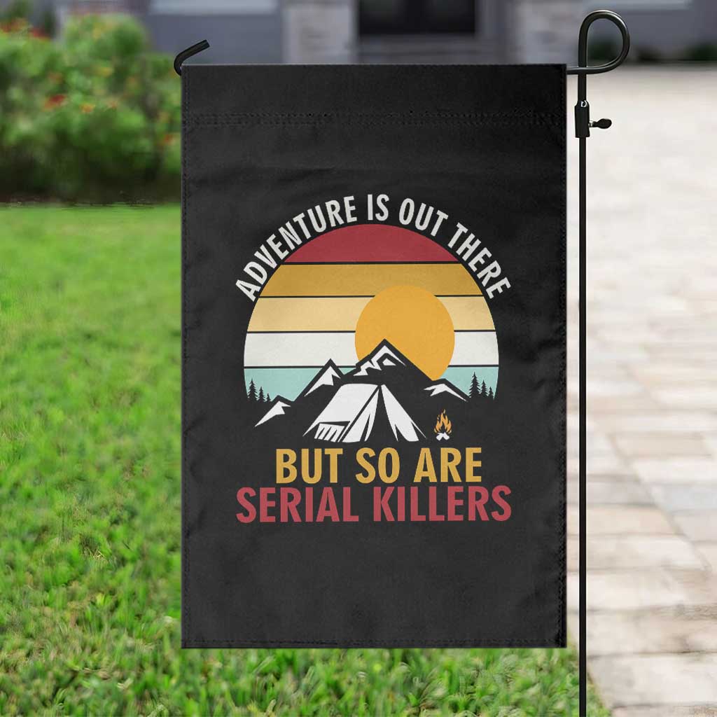 Adventure is Out There But So Are Serial Killers Garden Flag Funny Camping Nature Lover Gift