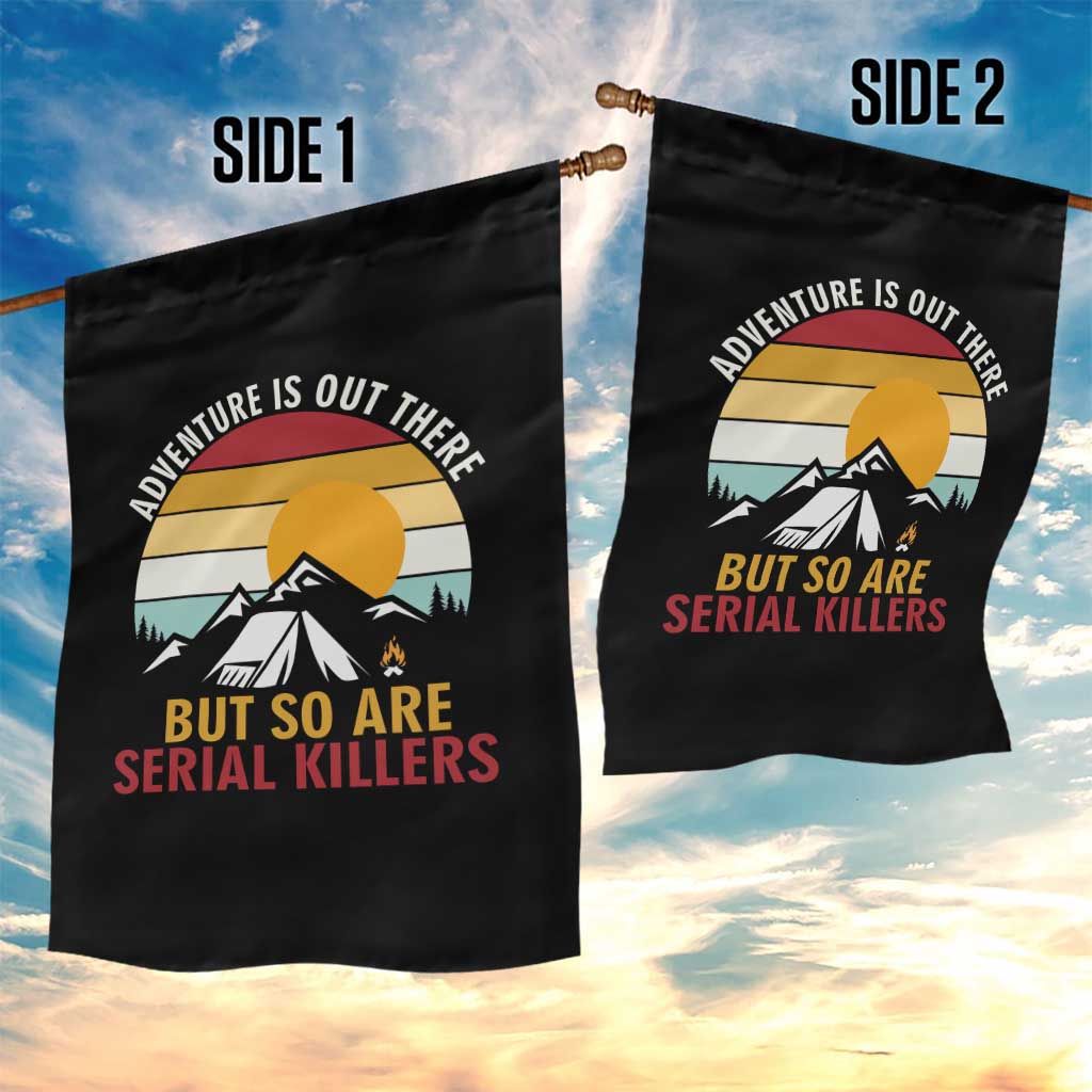 Adventure is Out There But So Are Serial Killers Garden Flag Funny Camping Nature Lover Gift