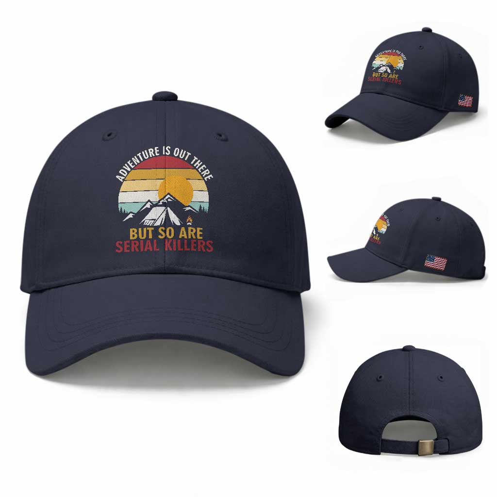 Adventure is Out There But So Are Serial Killers Baseball Cap Funny Camping Nature Lover Gift