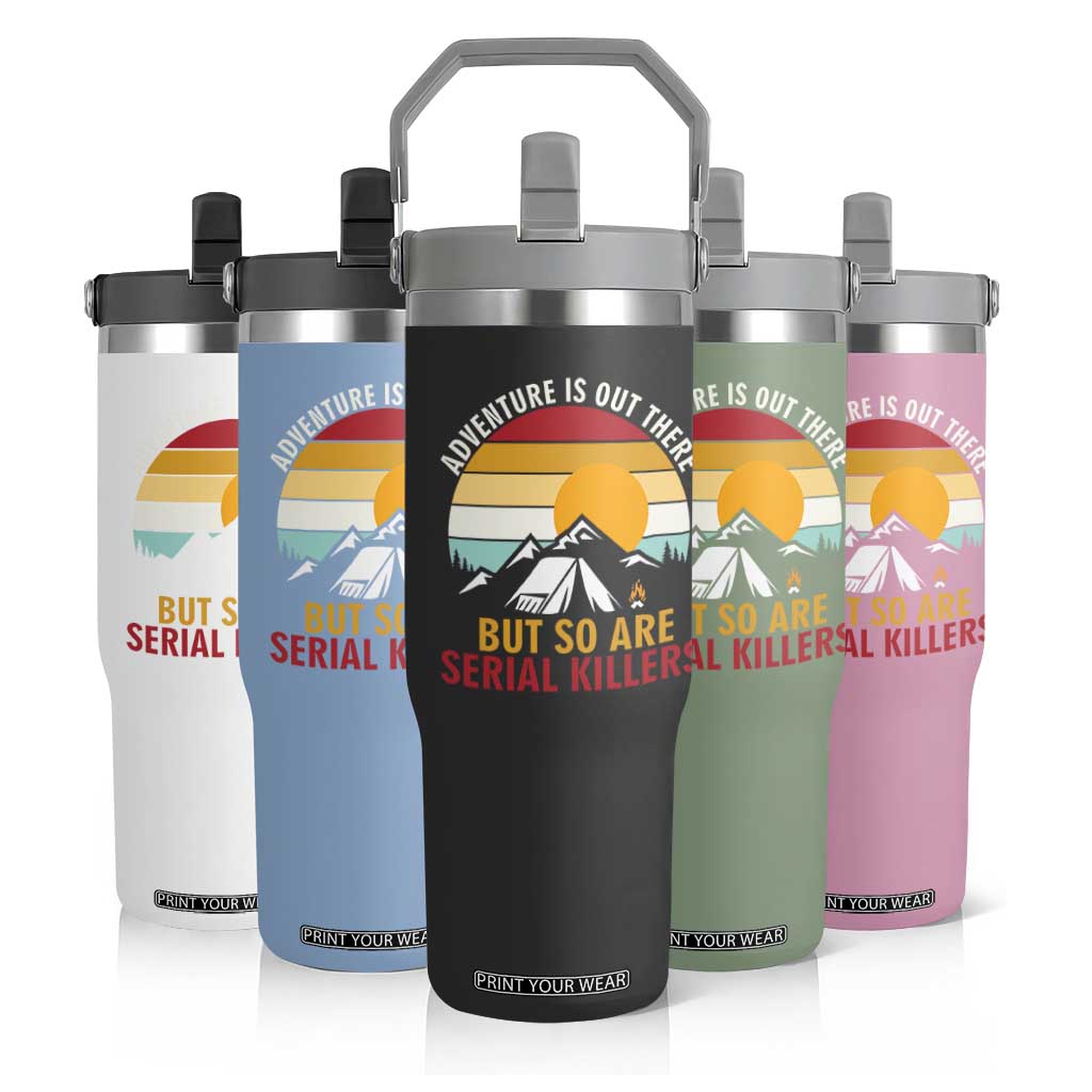 Adventure is Out There But So Are Serial Killers Flip Straw Tumbler Funny Camping Nature Lover Gift