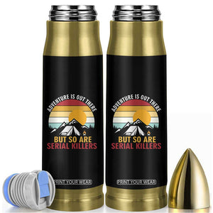 Adventure is Out There But So Are Serial Killers Bullet Tumbler Funny Camping Nature Lover Gift