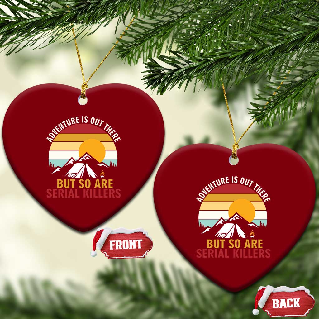 Adventure is Out There But So Are Serial Killers Ceramic Ornament Funny Camping Nature Lover Gift